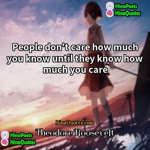 Theodore Roosevelt Quotes | People don't care how much you know
